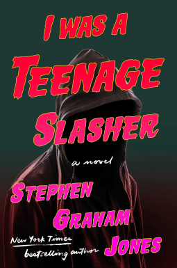 I Was A Teenage Slasher by Stephen Graham Jones – Book&nbsp;Review